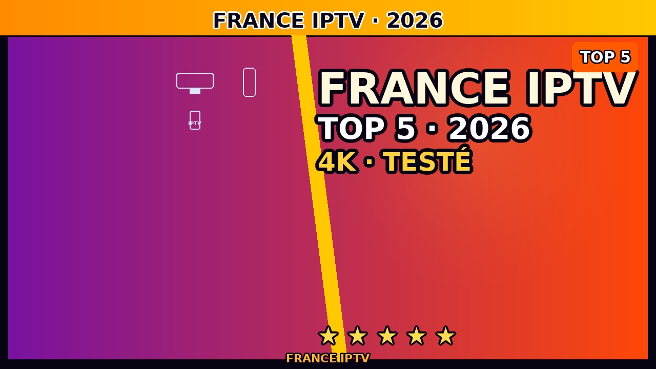 France IPTV juin 2026 — Guide pour Trouver le Meilleur Fournisseur
